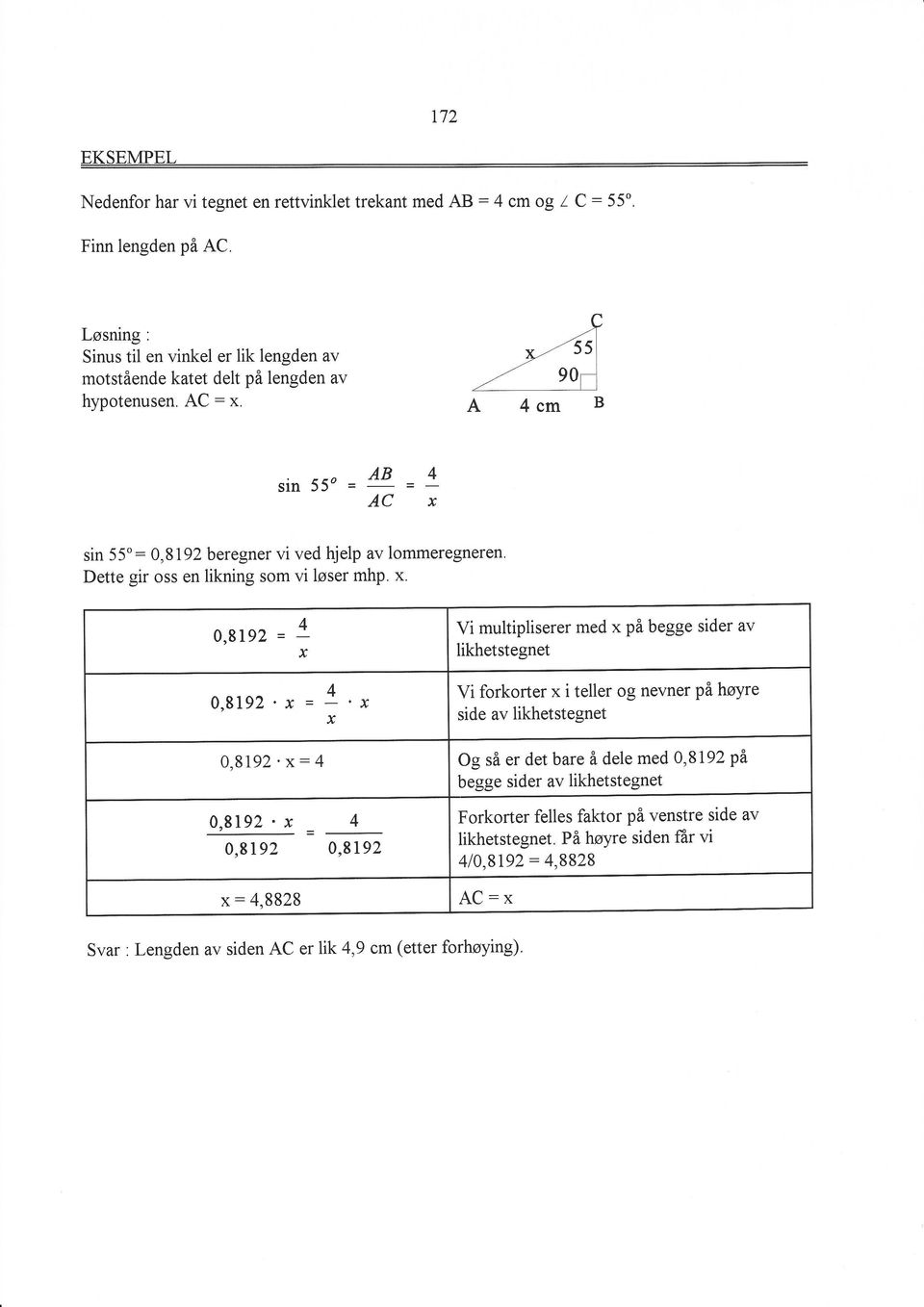 sin 55o = sin 55":0,8192 beregner vi ved hjelp av lommeregneren Dette gir oss en likning som vi løser mhp. x.