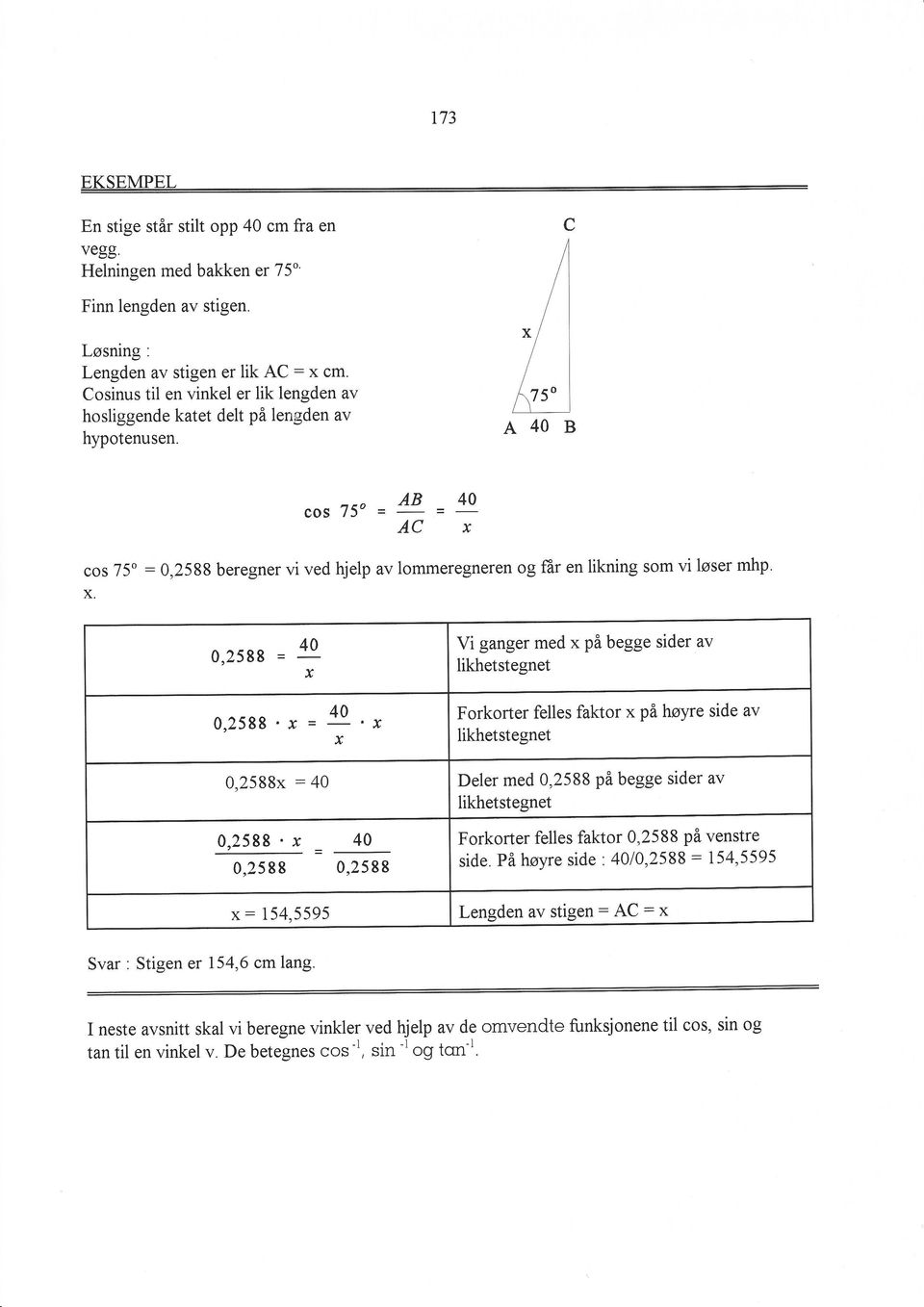 C I "ll Å A40B cos 75o = AB = 40 ACx cos 75o : 0,2588 beregner vi ved hjelp av lommeregneren og får en likning som vi løser mhp. X.