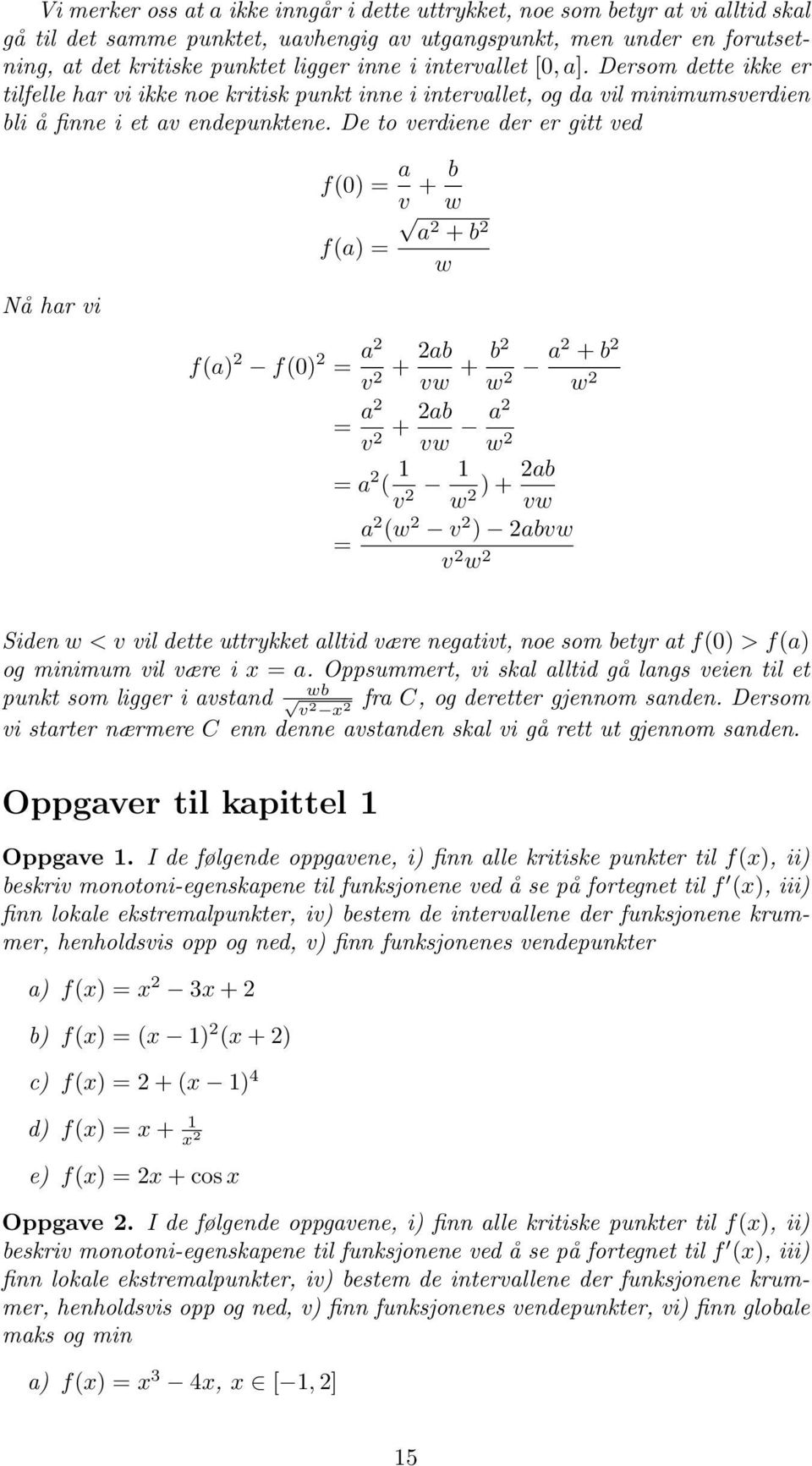 De to verdiene der er gitt ved f() = a v + b w Nå har vi f(a) 2 f(a) = p a2 + b 2 w f() 2 = a2 v 2 + 2ab vw + b2 a 2 + b 2 w 2 w 2 = a2 v 2 + 2ab vw a 2 w 2 = a 2 ( v 2 w 2 )+2ab vw = a2 (w 2 v 2 )