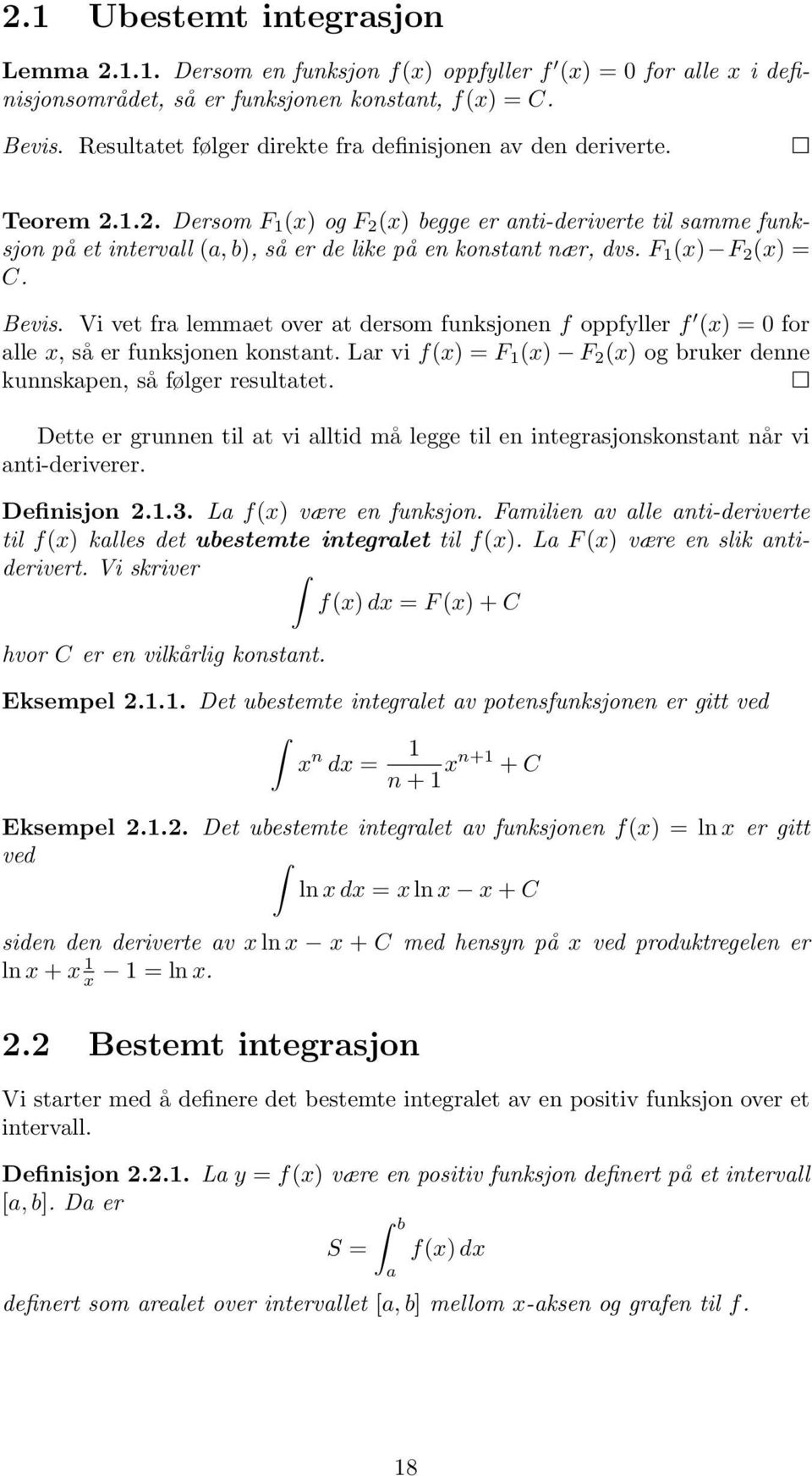 F (x) F 2 (x) = C. Bevis. Vi vet fra lemmaet over at dersom funksjonen f oppfyller f (x) = for alle x, så er funksjonen konstant.