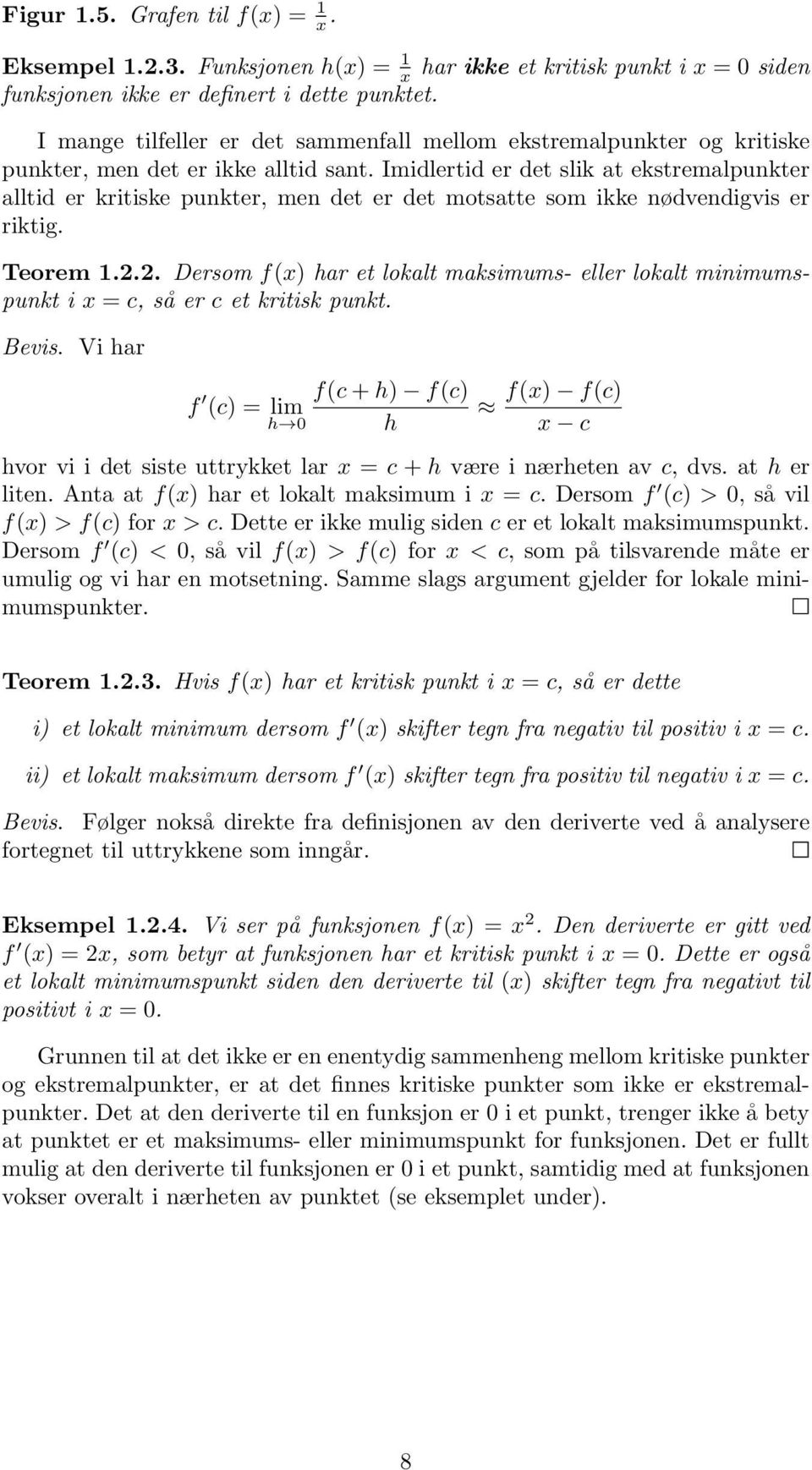 Imidlertid er det slik at ekstremalpunkter alltid er kritiske punkter, men det er det motsatte som ikke nødvendigvis er riktig. Teorem.2.