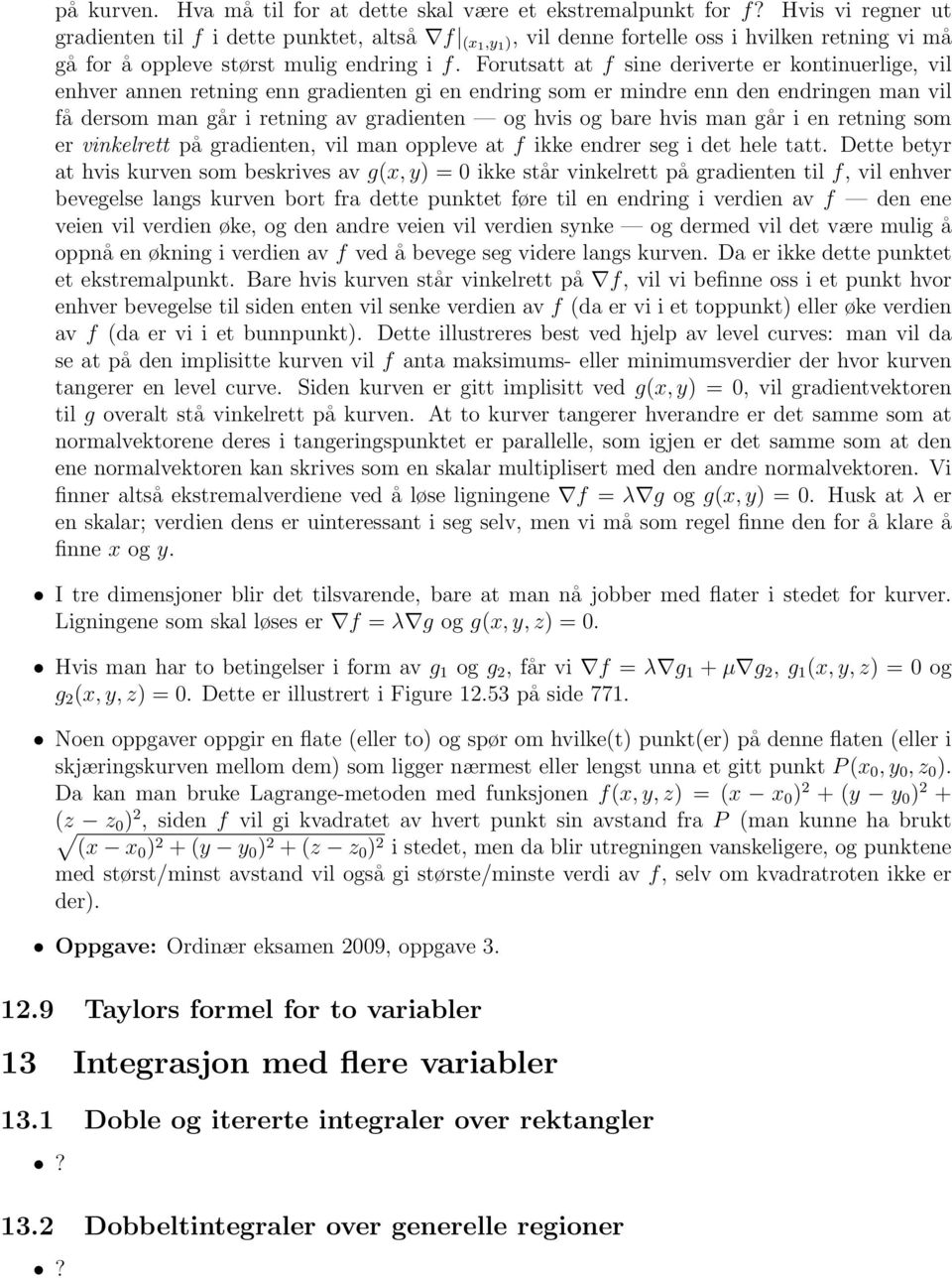 Forutsatt at f sine deriverte er kontinuerlige, vil enhver annen retning enn gradienten gi en endring som er mindre enn den endringen man vil få dersom man går i retning av gradienten og hvis og bare