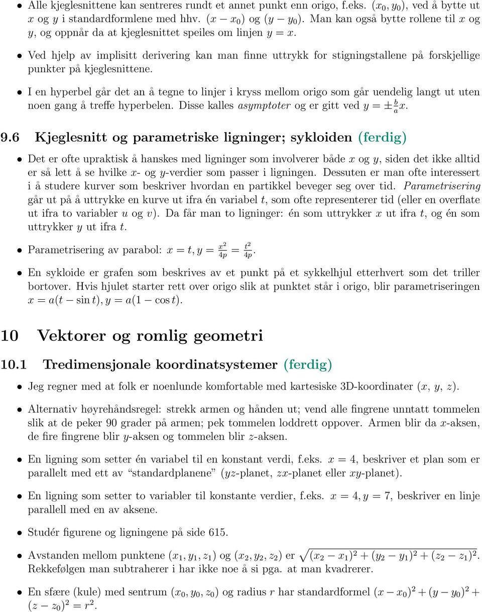 Ved hjelp av implisitt derivering kan man finne uttrykk for stigningstallene på forskjellige punkter på kjeglesnittene.