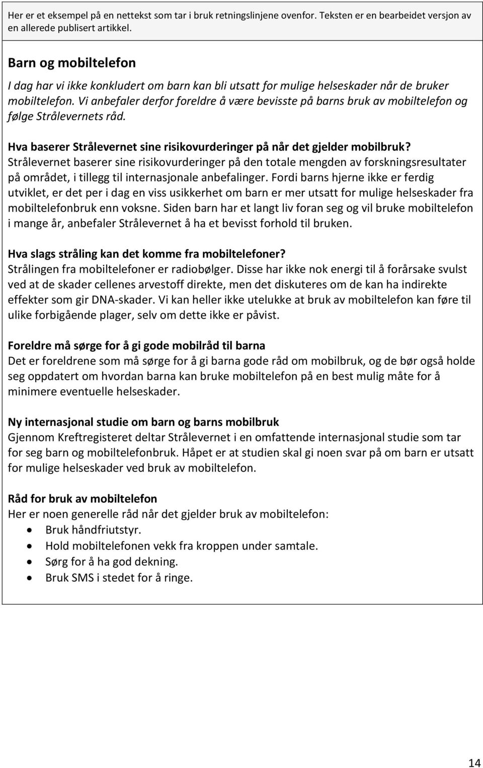 Vi anbefaler derfor foreldre å være bevisste på barns bruk av mobiltelefon og følge Strålevernets råd. Hva baserer Strålevernet sine risikovurderinger på når det gjelder mobilbruk?