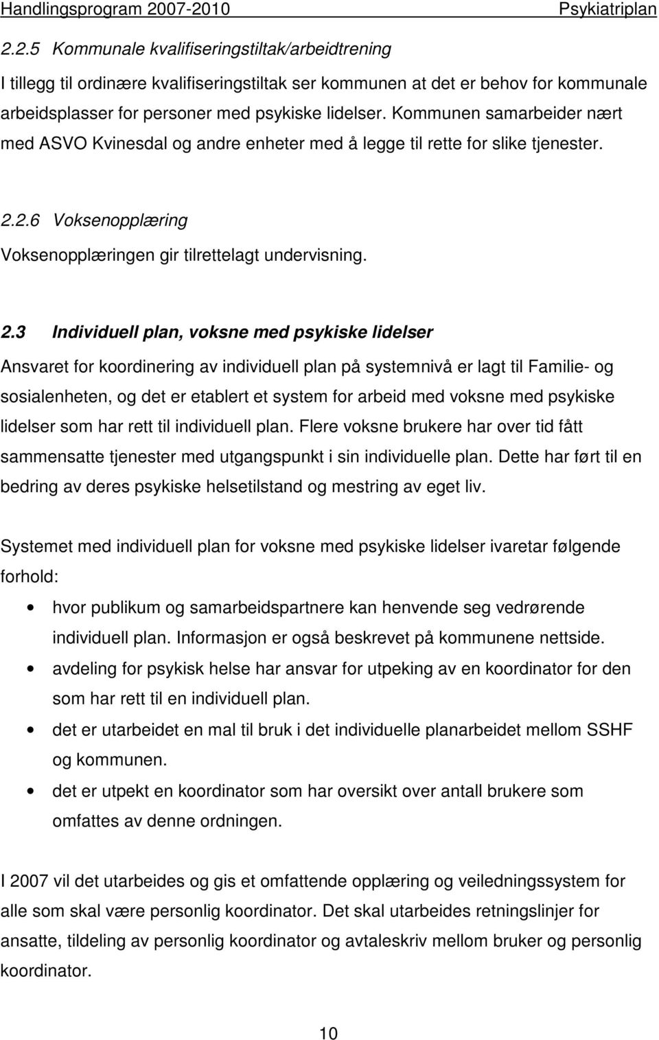 2.6 Voksenopplæring Voksenopplæringen gir tilrettelagt undervisning. 2.