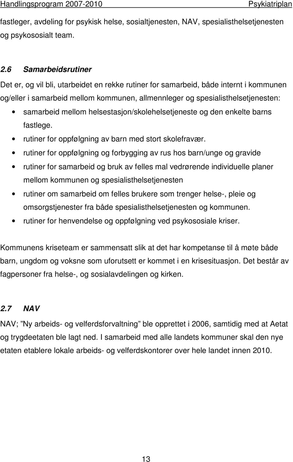 mellom helsestasjon/skolehelsetjeneste og den enkelte barns fastlege. rutiner for oppfølgning av barn med stort skolefravær.