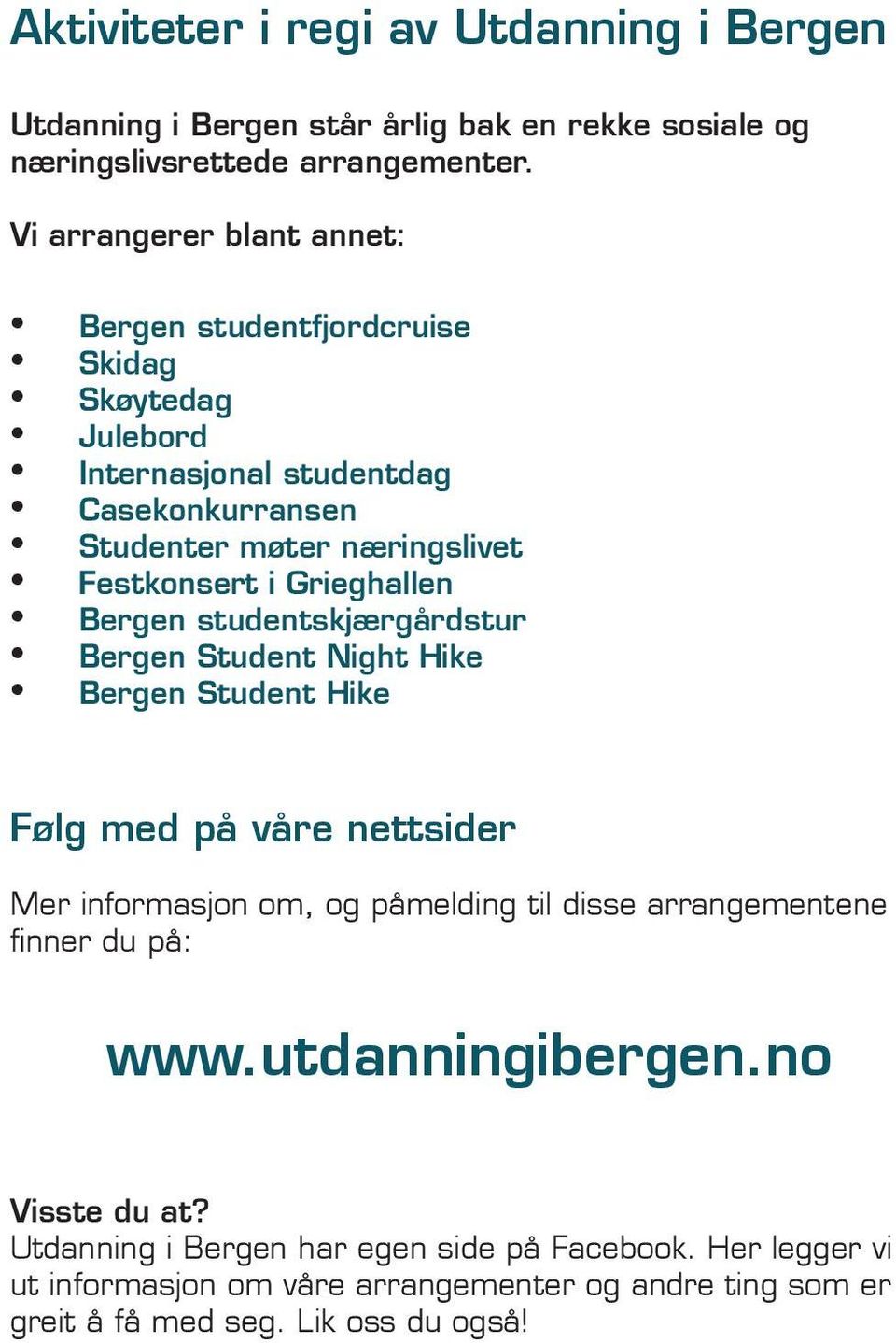 Grieghallen Bergen studentskjærgårdstur Bergen Student Night Hike Bergen Student Hike Følg med på våre nettsider Mer informasjon om, og påmelding til disse