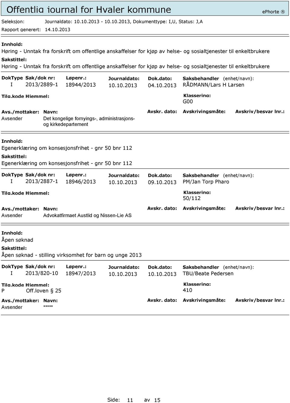 2013 RÅDMANN/Lars H Larsen G00 Avsender Det kongelige fornyings-, administrasjonsog kirkedepartement Egenerklæring om konsesjonsfrihet - gnr 50 bnr 112 Egenerklæring om konsesjonsfrihet