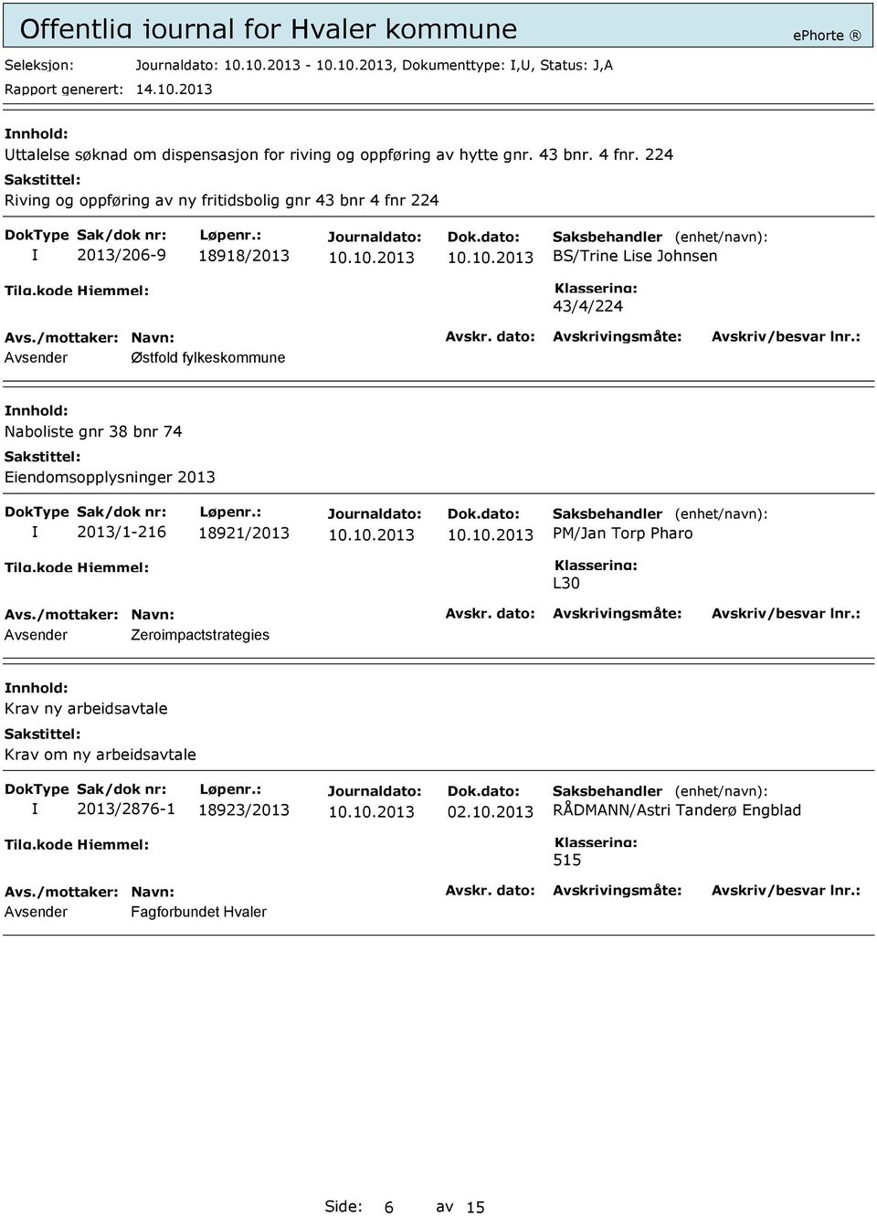 fylkeskommune Naboliste gnr 38 bnr 74 Eiendomsopplysninger 2013 2013/1-216 18921/2013 PM/Jan Torp Pharo L30 Avsender