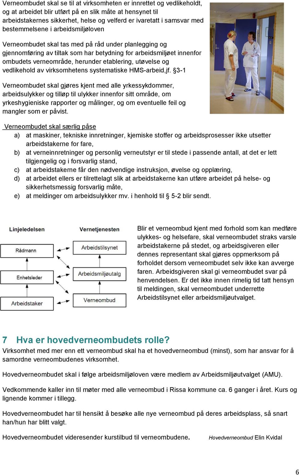 etablering, utøvelse og vedlikehold av virksomhetens systematiske HMS-arbeid,jf.