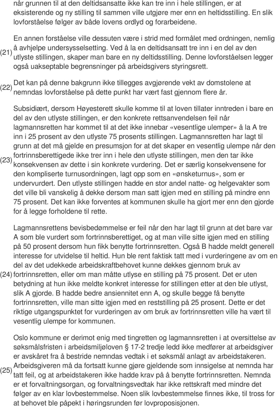 Ved å la en deltidsansatt tre inn i en del av den (21) utlyste stillingen, skaper man bare en ny deltidsstilling.