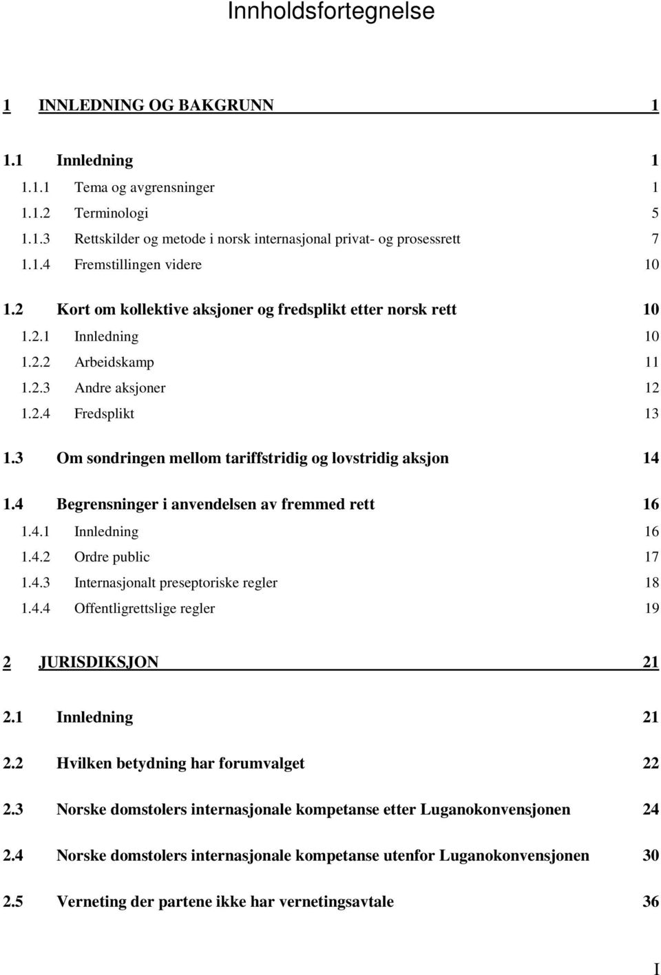 3 Om sondringen mellom tariffstridig og lovstridig aksjon 14 1.4 Begrensninger i anvendelsen av fremmed rett 16 1.4.1 Innledning 16 1.4.2 Ordre public 17 1.4.3 Internasjonalt preseptoriske regler 18 1.