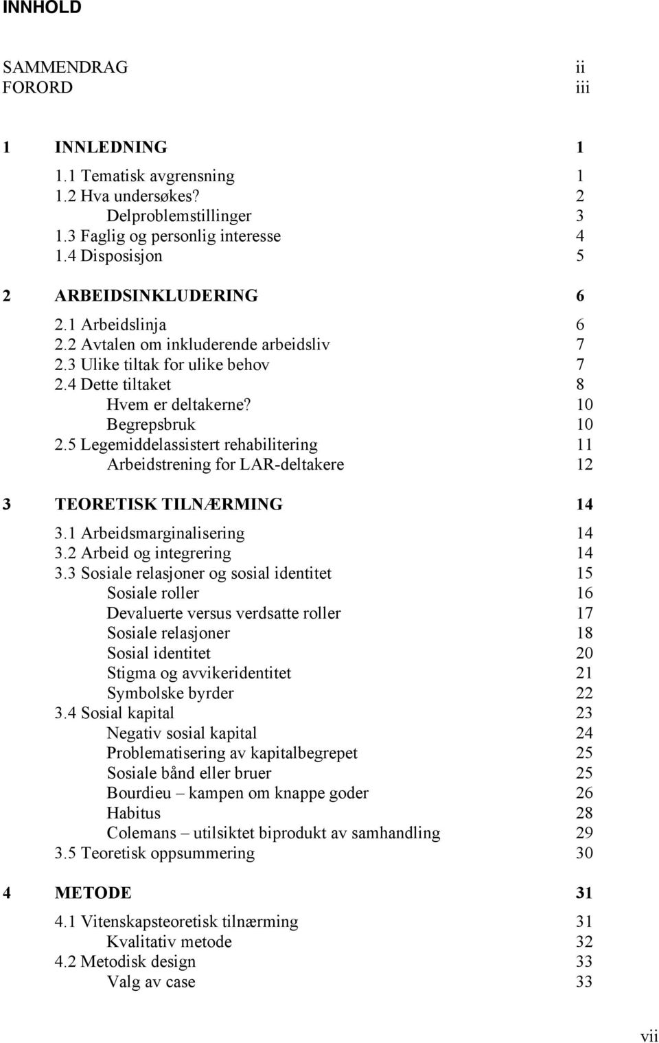 5 Legemiddelassistert rehabilitering 11 Arbeidstrening for LAR-deltakere 12 3 TEORETISK TILNÆRMING 14 3.1 Arbeidsmarginalisering 14 3.2 Arbeid og integrering 14 3.