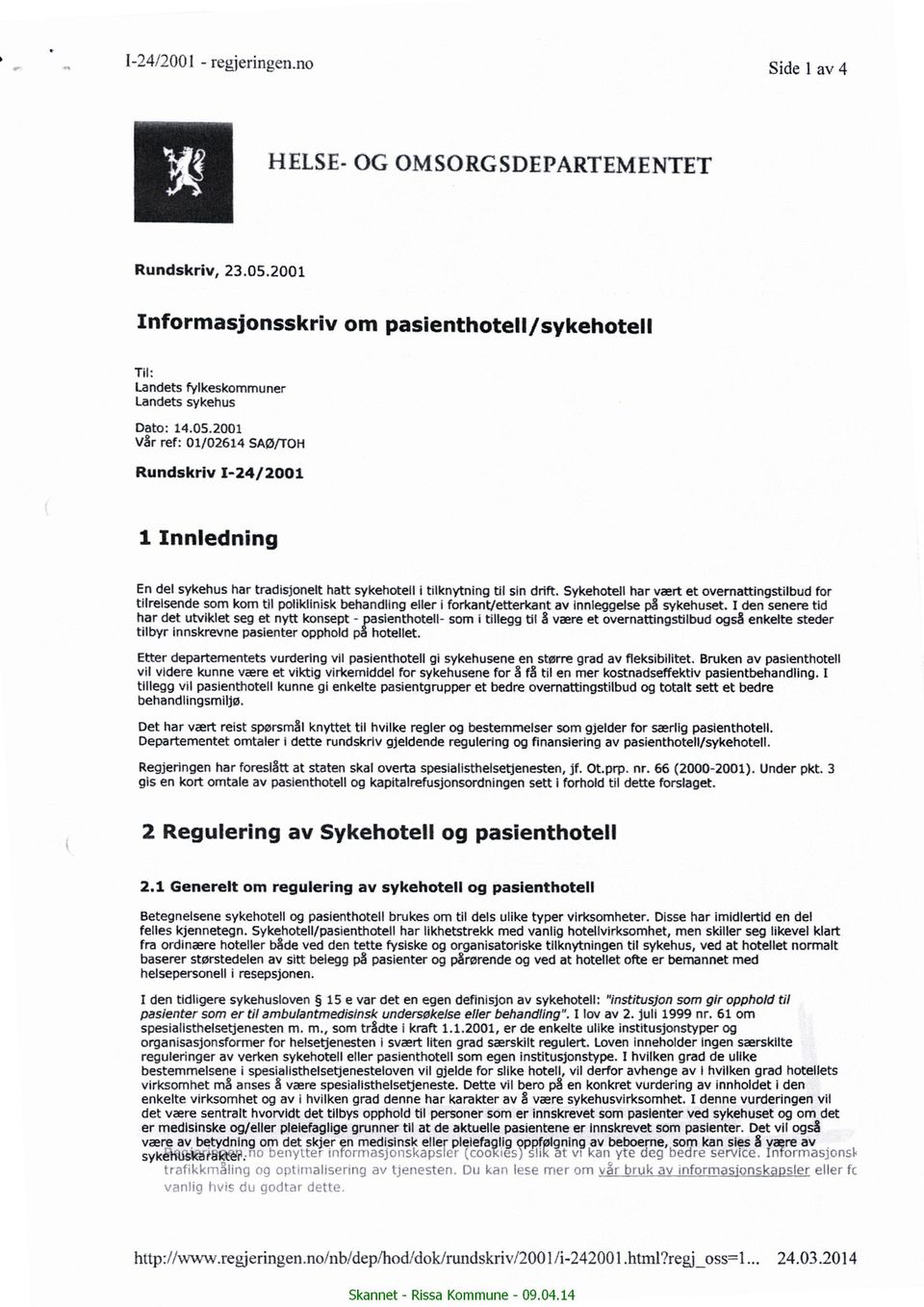 2001 vår ref: 01/02614 saø/toi-i Rundskriv I- 24/ 2001 1 Innledning En del sykehus har tradisjonelt hatt sykehotell i tilknytning til sin drift.