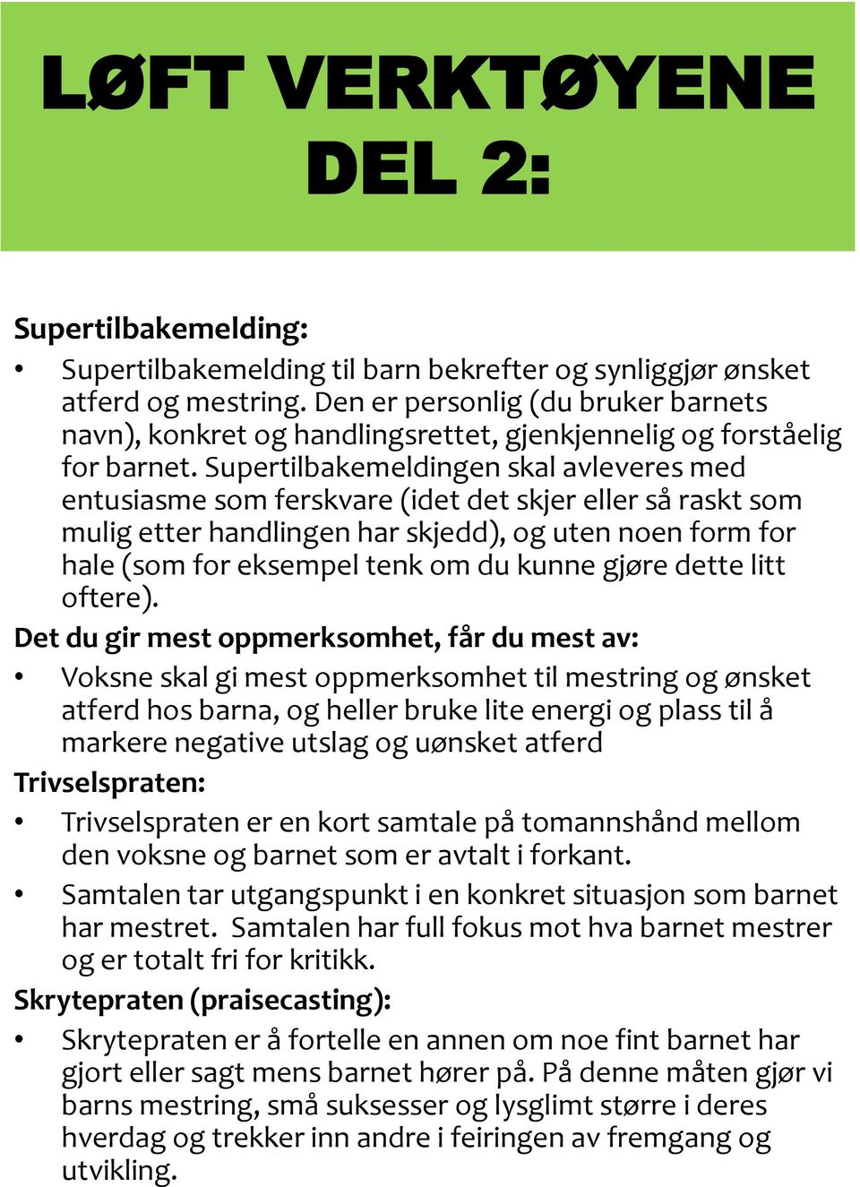 Supertilbakemeldingen skal avleveres med entusiasme som ferskvare (idet det skjer eller så raskt som mulig etter handlingen har skjedd), og uten noen form for hale (som for eksempel tenk om du kunne