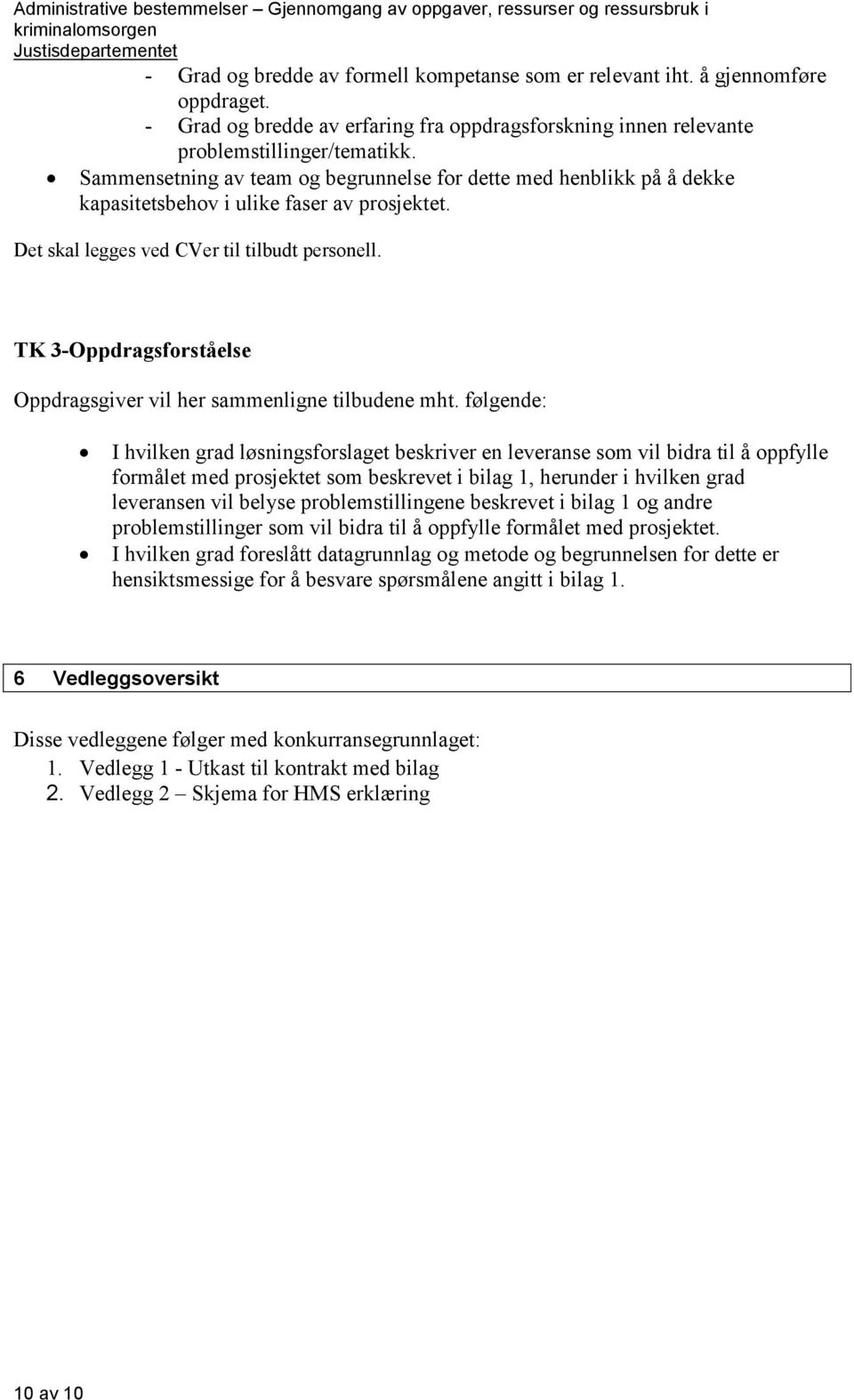 TK 3-Oppdragsforståelse Oppdragsgiver vil her sammenligne tilbudene mht.