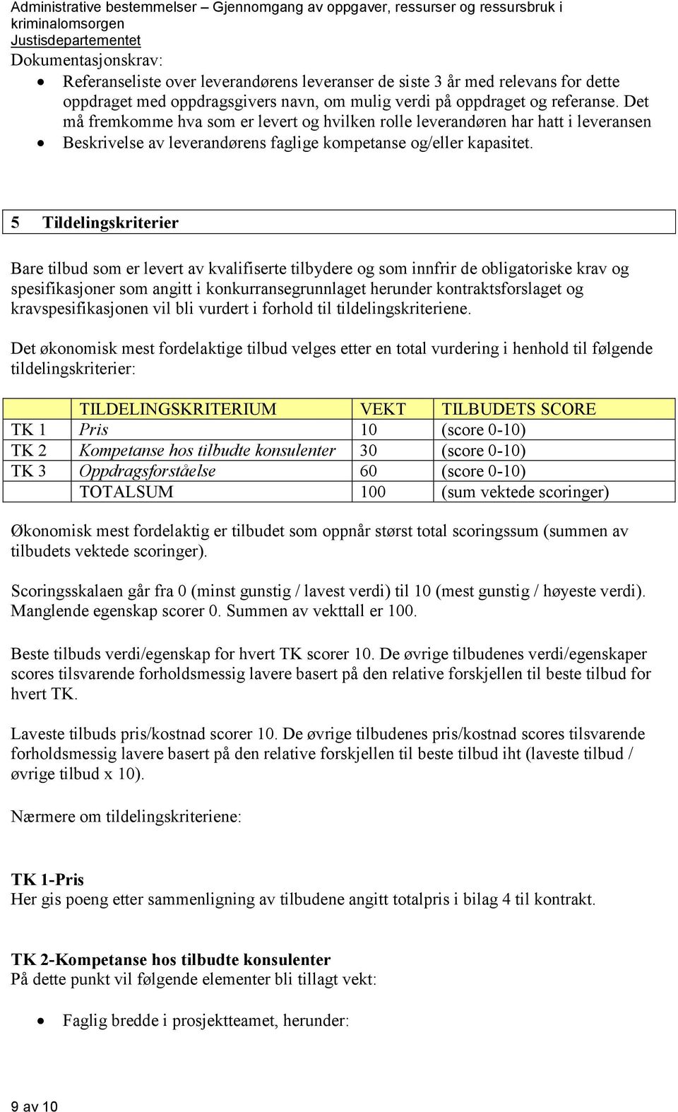 5 Tildelingskriterier Bare tilbud som er levert av kvalifiserte tilbydere og som innfrir de obligatoriske krav og spesifikasjoner som angitt i konkurransegrunnlaget herunder kontraktsforslaget og