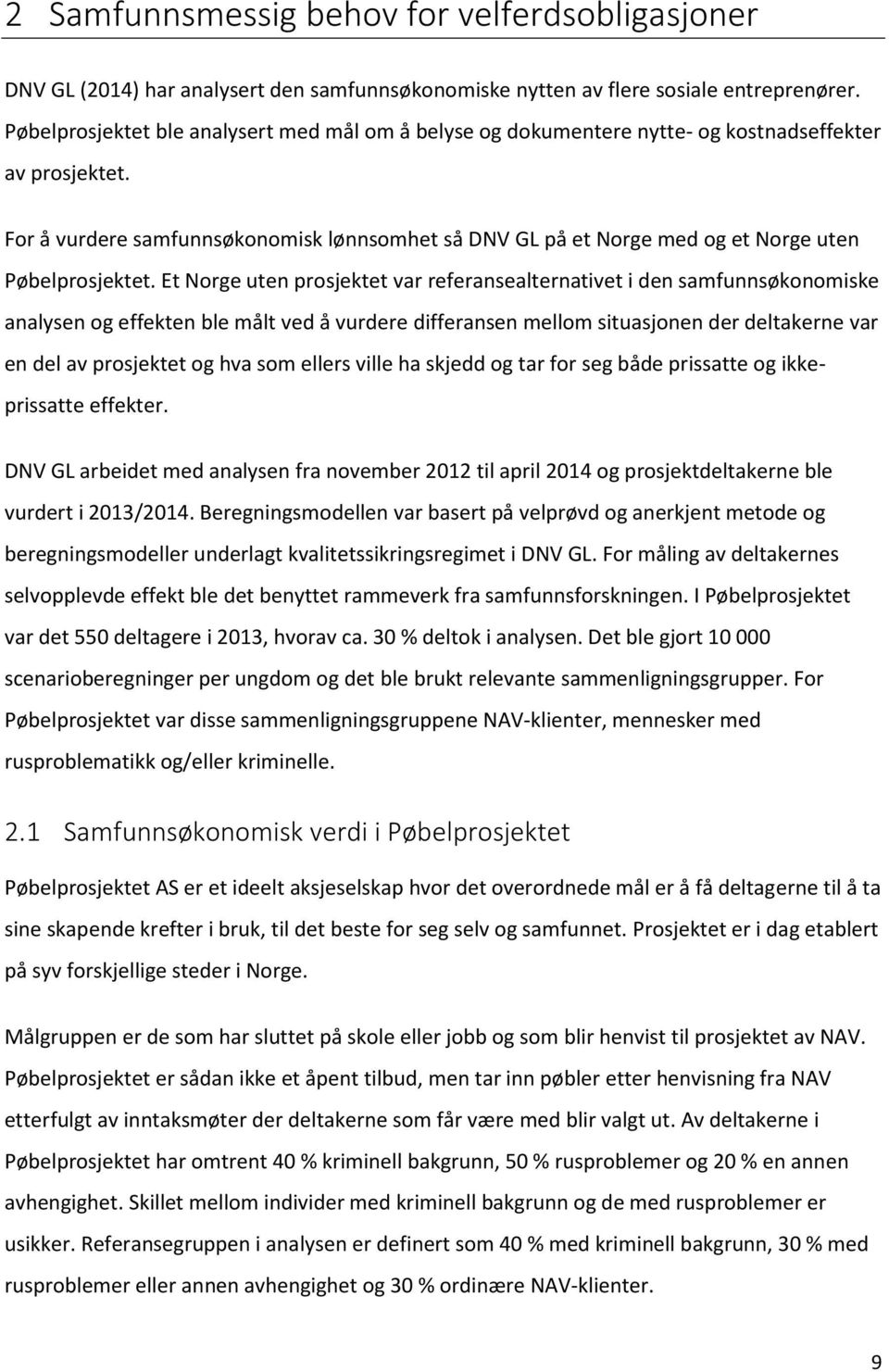 For å vurdere samfunnsøkonomisk lønnsomhet så DNV GL på et Norge med og et Norge uten Pøbelprosjektet.