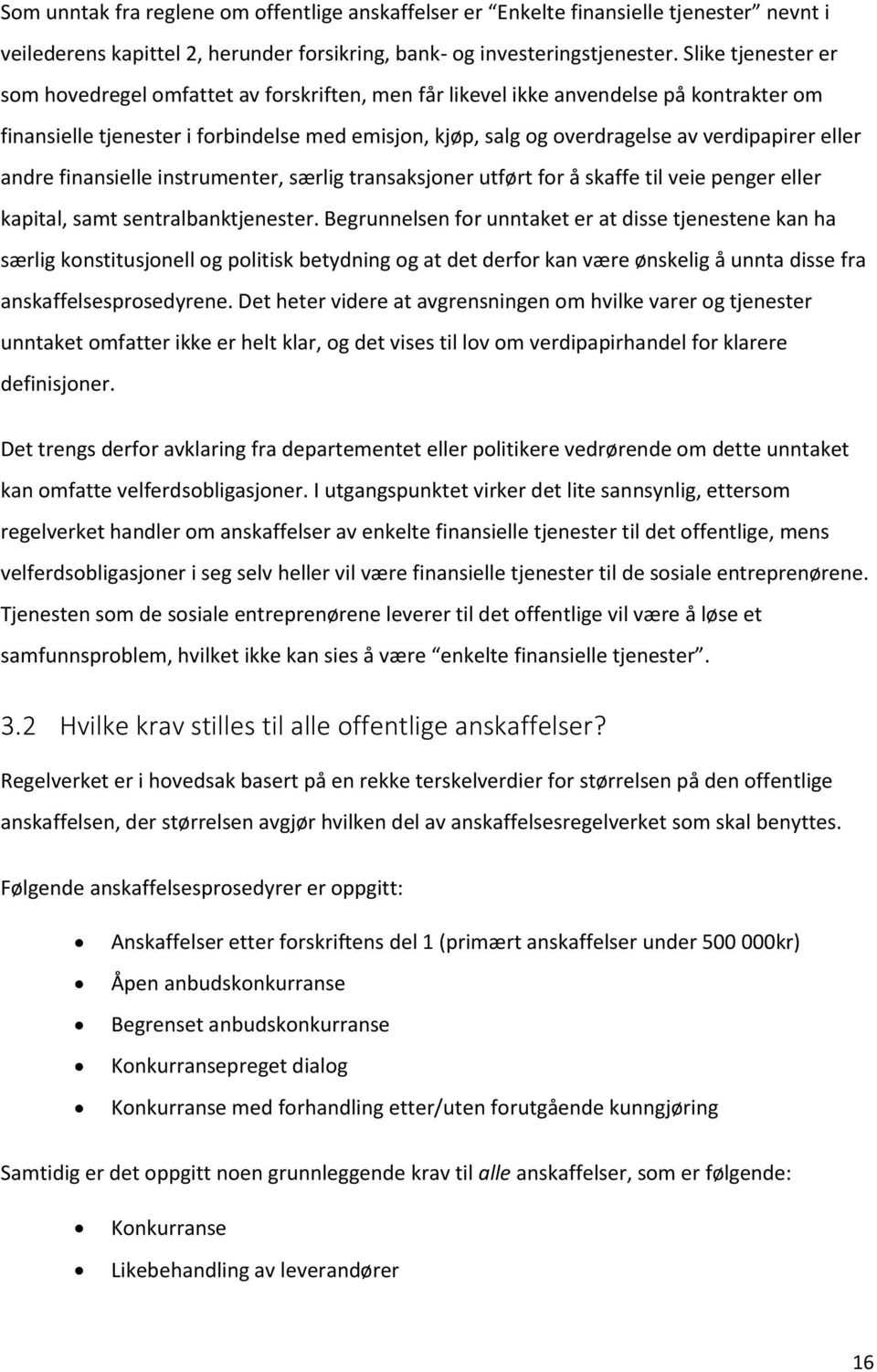 eller andre finansielle instrumenter, særlig transaksjoner utført for å skaffe til veie penger eller kapital, samt sentralbanktjenester.