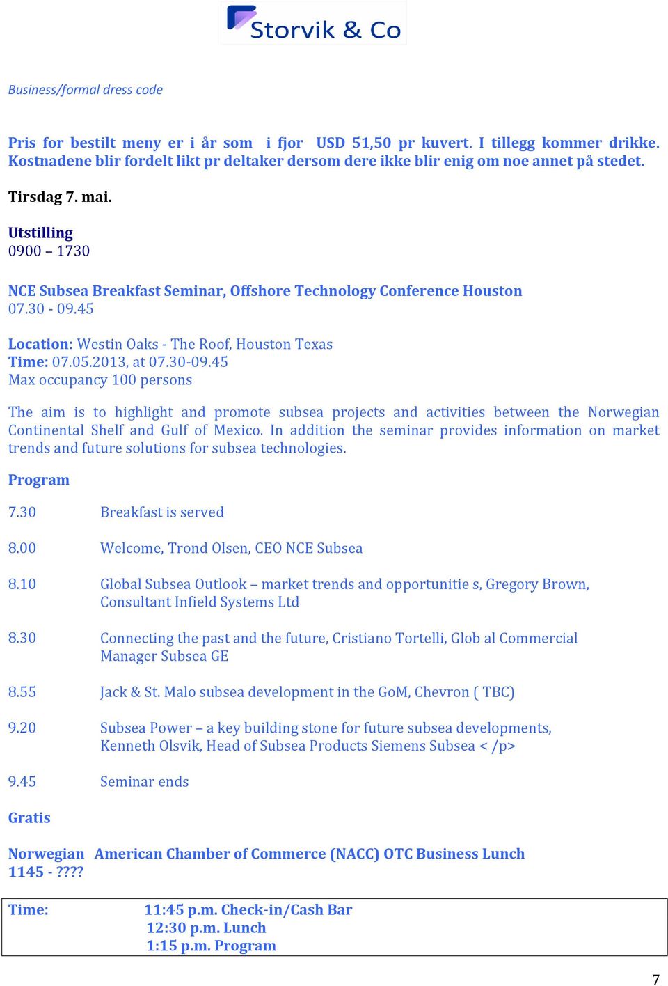 Utstilling 0900 1730 NCE Subsea Breakfast Seminar, Offshore Technology Conference Houston 07.30-09.