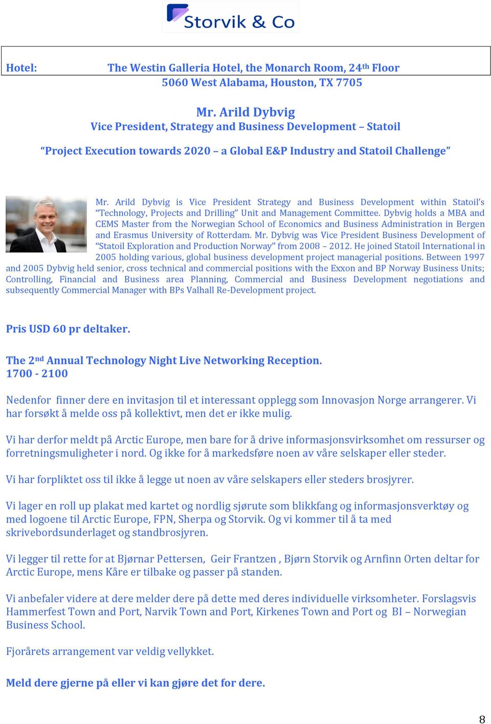 Arild Dybvig is Vice President Strategy and Business Development within Statoil s Technology, Projects and Drilling Unit and Management Committee.