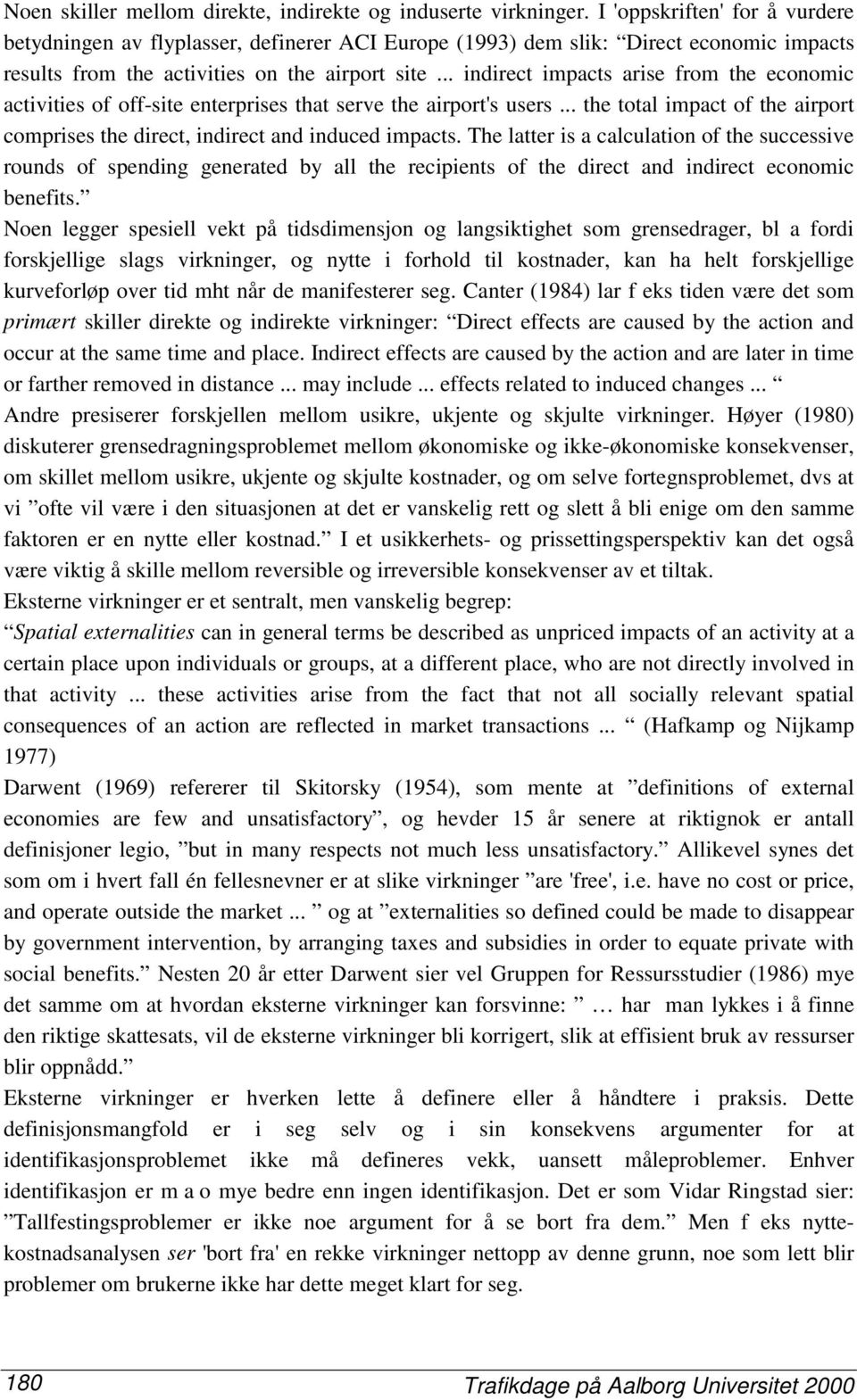 .. indirect impacts arise from the economic activities of off-site enterprises that serve the airport's users... the total impact of the airport comprises the direct, indirect and induced impacts.