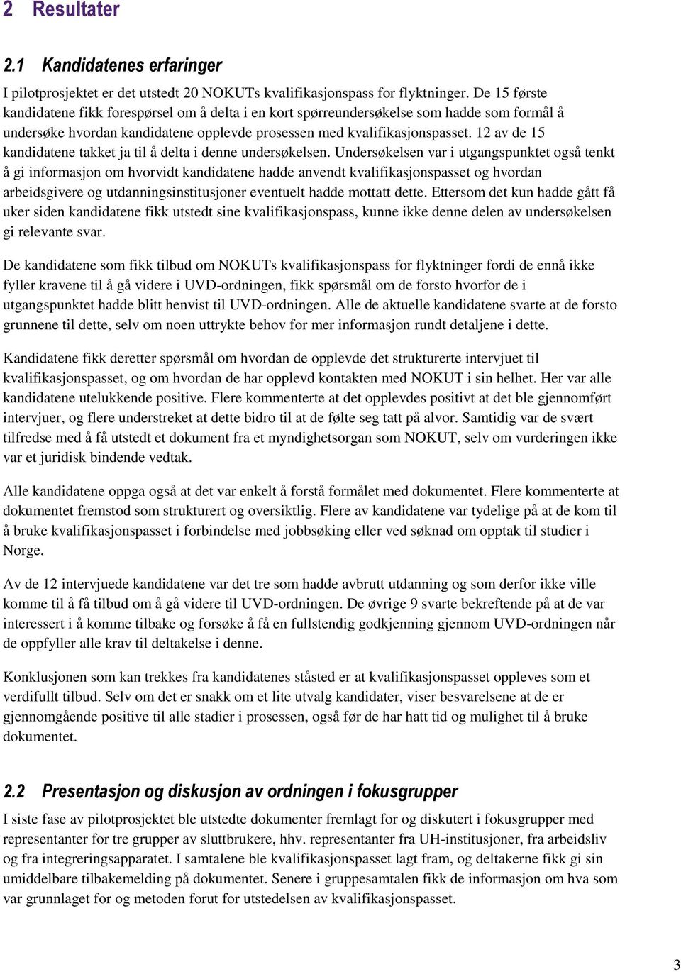 12 av de 15 kandidatene takket ja til å delta i denne undersøkelsen.