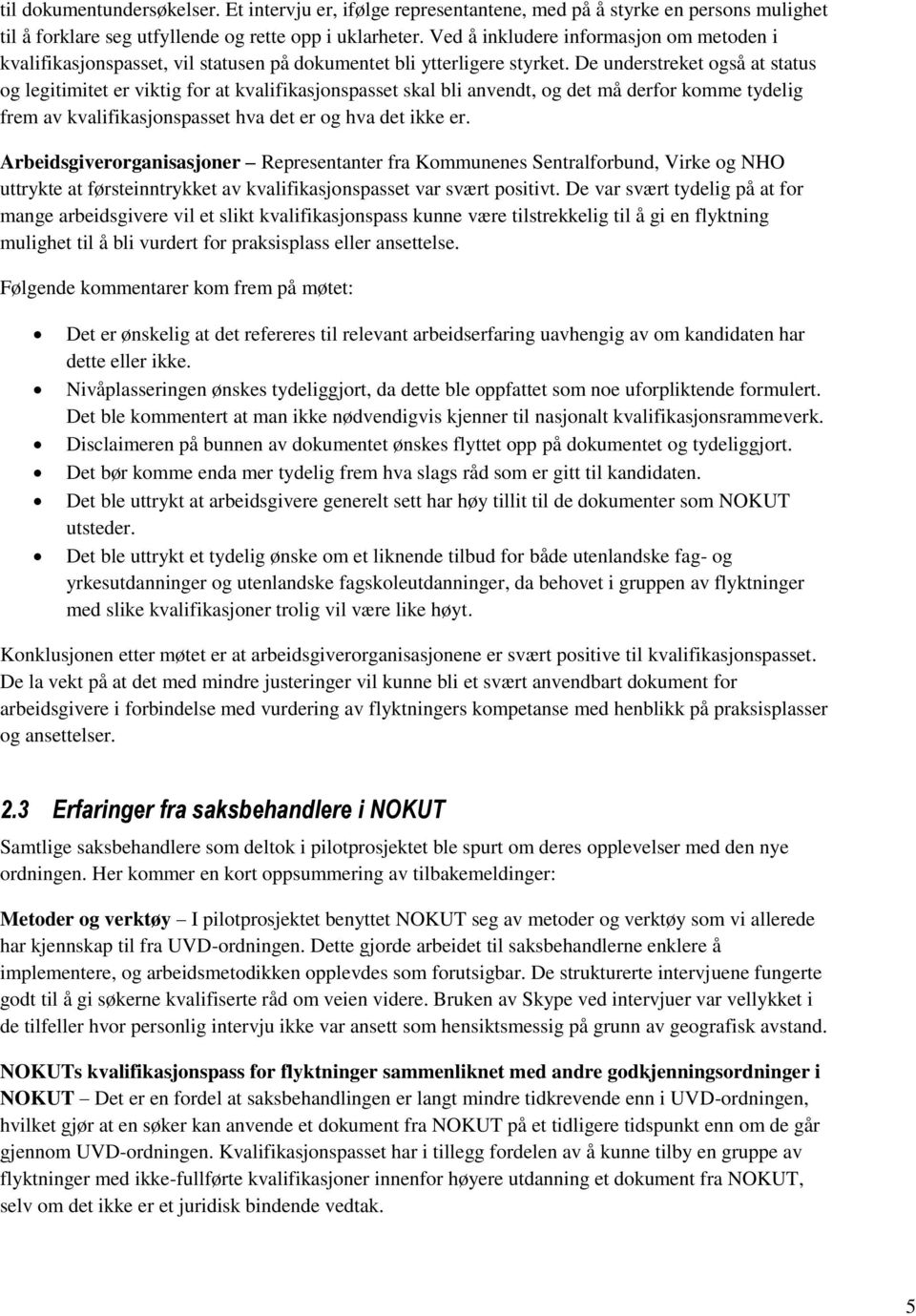 De understreket også at status og legitimitet er viktig for at kvalifikasjonspasset skal bli anvendt, og det må derfor komme tydelig frem av kvalifikasjonspasset hva det er og hva det ikke er.