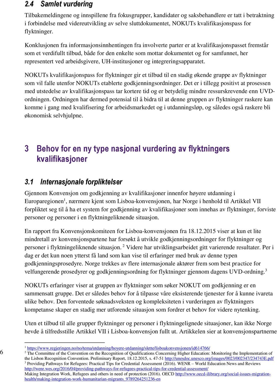 Konklusjonen fra informasjonsinnhentingen fra involverte parter er at kvalifikasjonspasset fremstår som et verdifullt tilbud, både for den enkelte som mottar dokumentet og for samfunnet, her