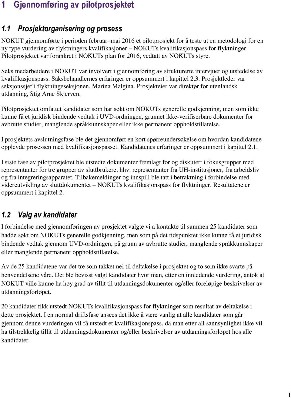 kvalifikasjonspass for flyktninger. Pilotprosjektet var forankret i NOKUTs plan for 2016, vedtatt av NOKUTs styre.