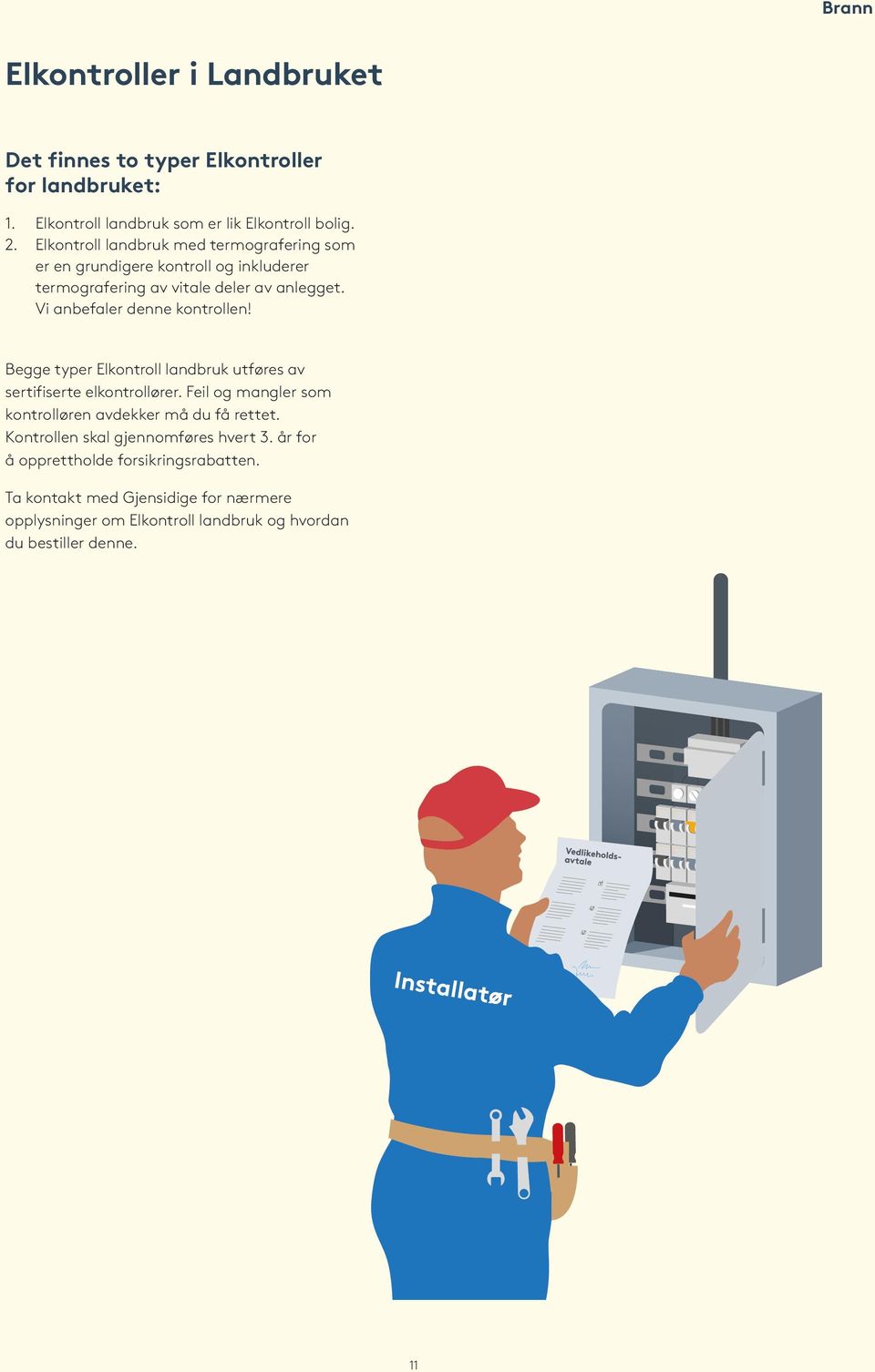 Vi anbefaler denne kontrollen! Begge typer Elkontroll landbruk utføres av sertifiserte elkontrollører.