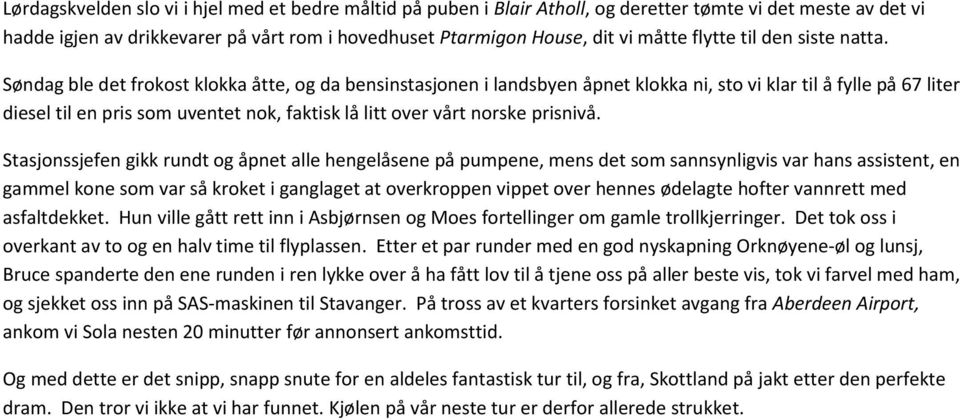 Søndag ble det frokost klokka åtte, og da bensinstasjonen i landsbyen åpnet klokka ni, sto vi klar til å fylle på 67 liter diesel til en pris som uventet nok, faktisk lå litt over vårt norske