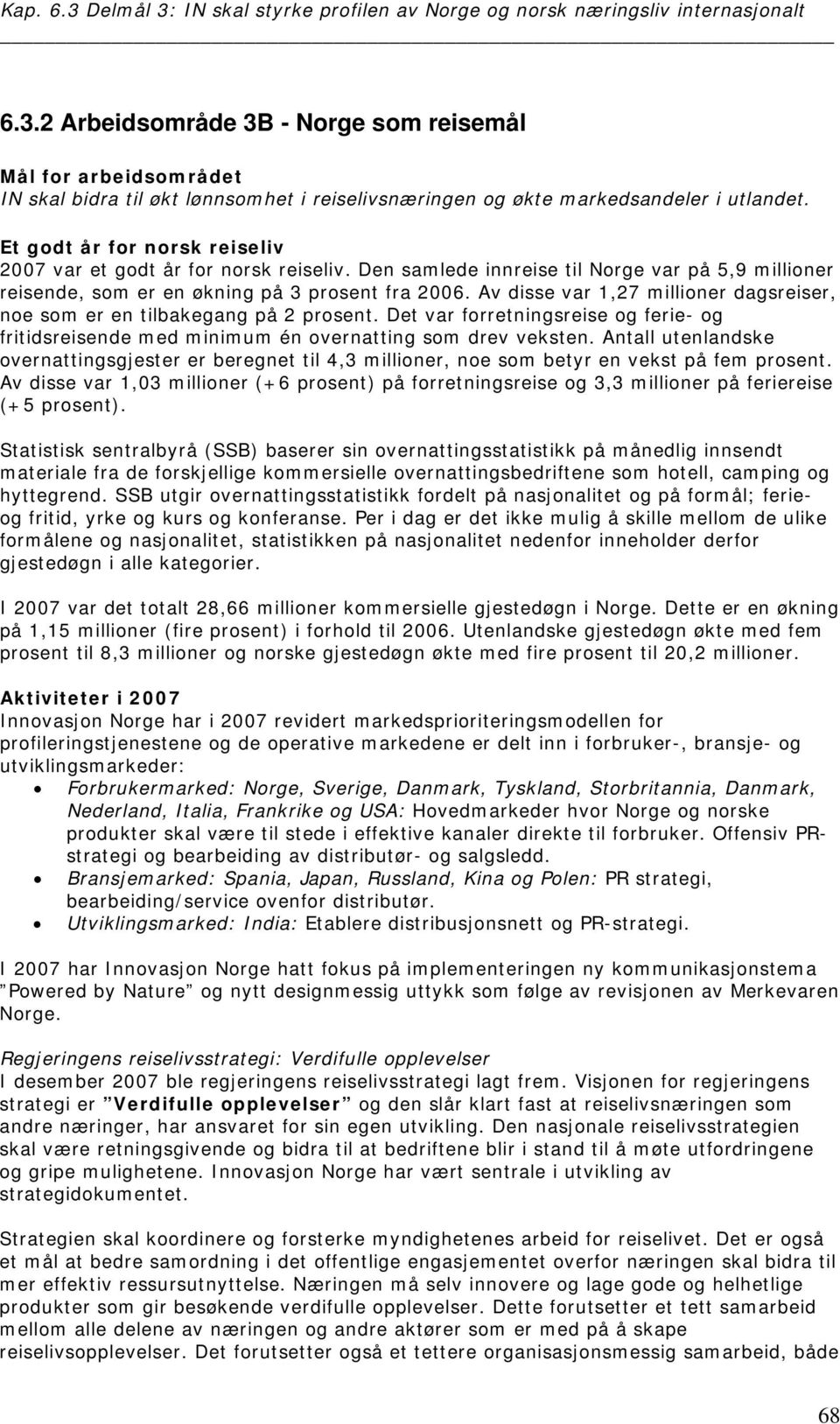 Av disse var 1,27 millioner dagsreiser, noe som er en tilbakegang på 2 prosent. Det var forretningsreise og ferie- og fritidsreisende med minimum én overnatting som drev veksten.