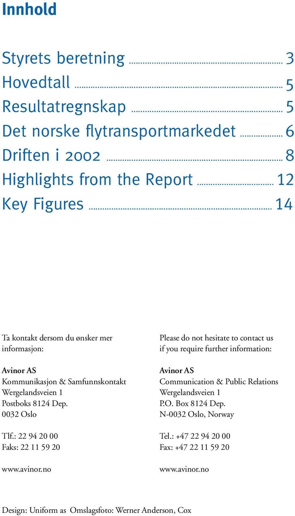 0032 Oslo Tlf.: 22 94 20 00 Faks: 22 11 59 20 www.avinor.