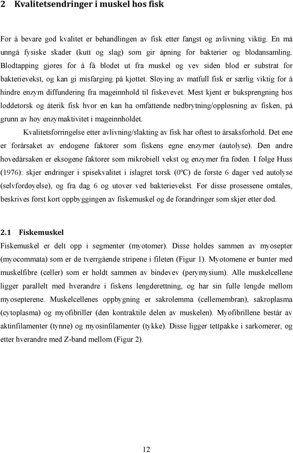 Blodtapping gjøres for å få blodet ut fra muskel og vev siden blod er substrat for bakterievekst, og kan gi misfarging på kjøttet.