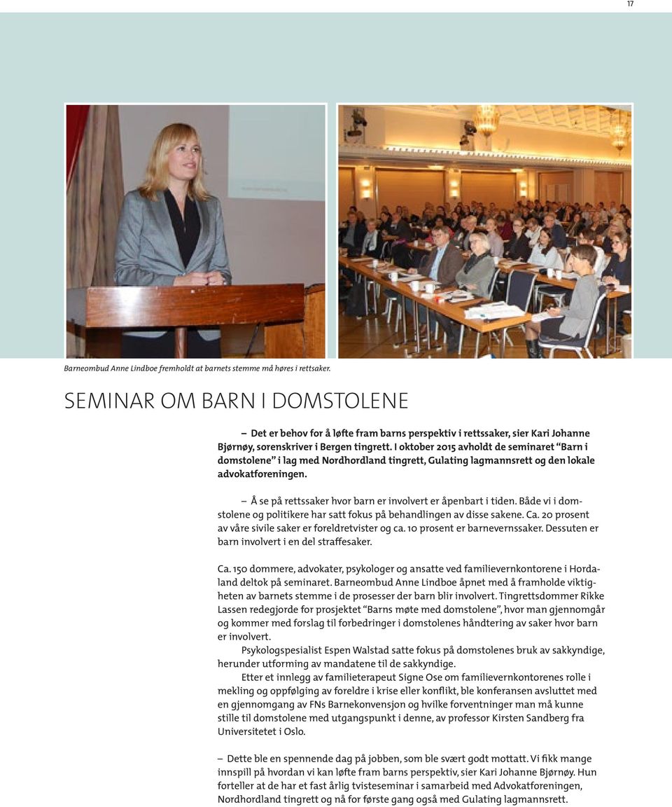 I oktober 2015 avholdt de seminaret Barn i domstolene i lag med Nordhordland tingrett, Gulating lagmannsrett og den lokale advokatforeningen.