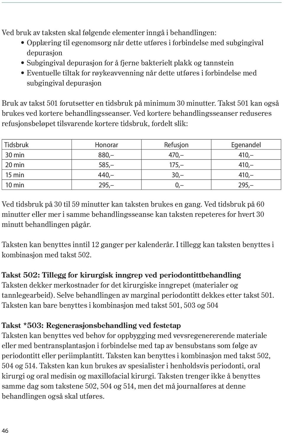 Takst 501 kan også brukes ved kortere behandlingsseanser.