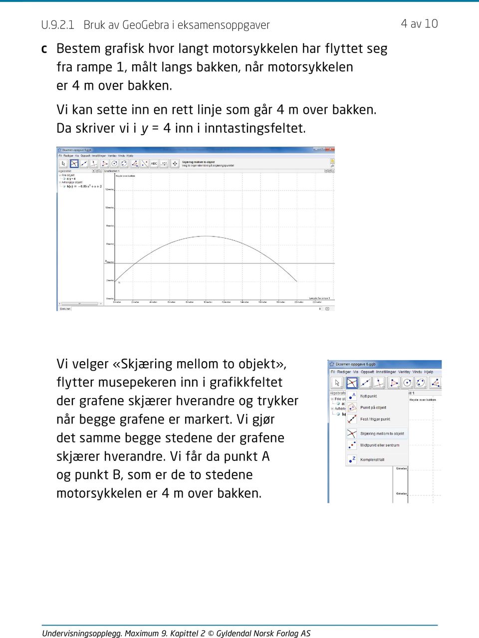 Vi velger «Skjæring mellom to objekt», flytter musepekeren inn i grafikkfeltet der grafene skjærer hverandre og trykker når begge