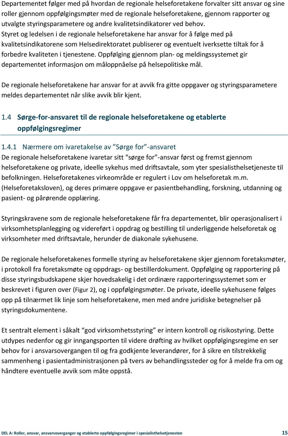 Styret og ledelsen i de regionale helseforetakene har ansvar for å følge med på kvalitetsindikatorene som Helsedirektoratet publiserer og eventuelt iverksette tiltak for å forbedre kvaliteten i