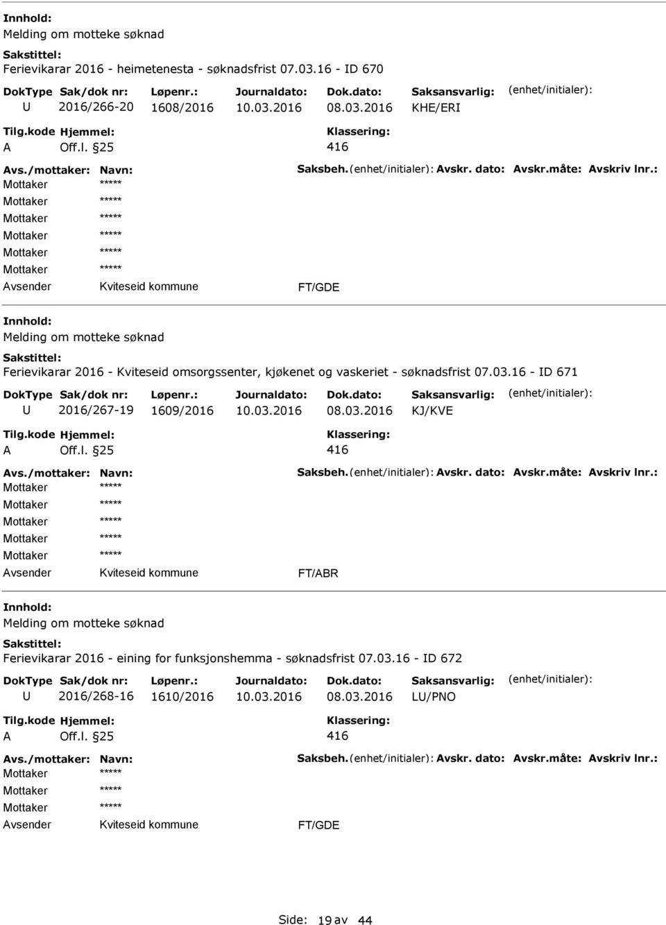16 - D 671 2016/267-19 1609/2016 KJ/KVE vs./mottaker: Navn: Saksbeh. vskr. dato: vskr.måte: vskriv lnr.
