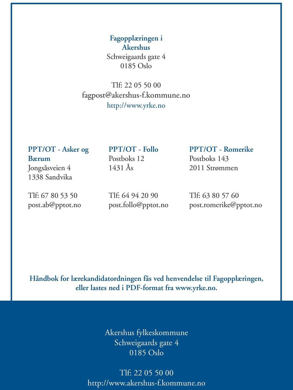 follo@pptot.no PPT/OT - Romerike Postboks 143 2011 Strømmen Tlf: 63 80 57 60 post.romerike@pptot.