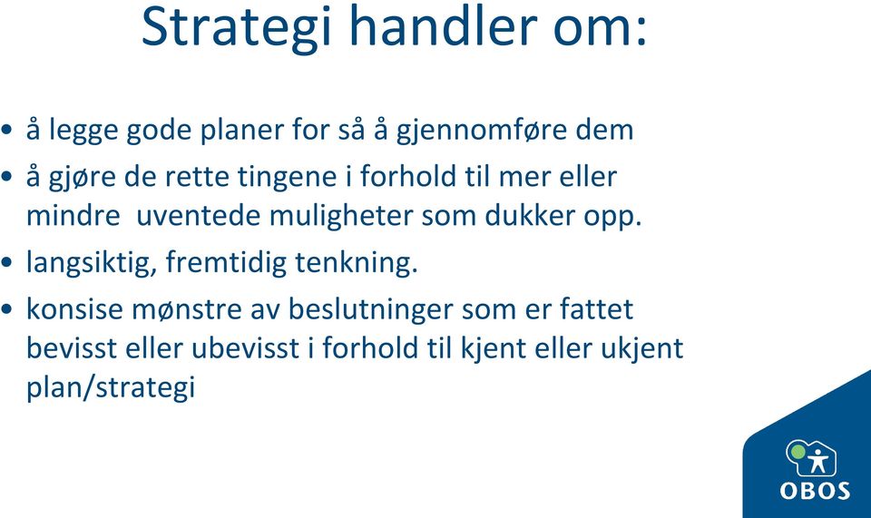 opp. langsiktig, fremtidig tenkning.