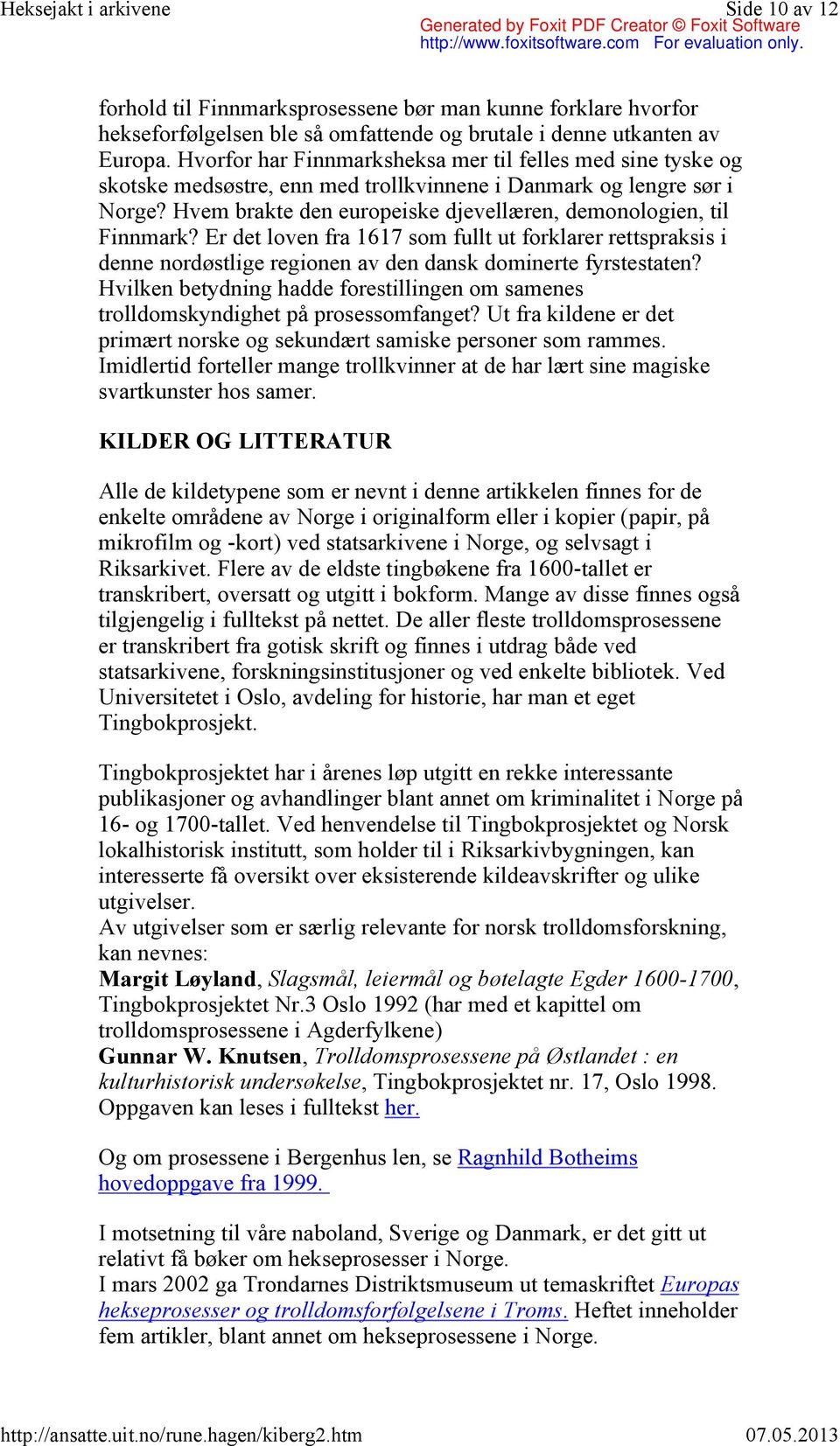 Hvem brakte den europeiske djevellæren, demonologien, til Finnmark? Er det loven fra 1617 som fullt ut forklarer rettspraksis i denne nordøstlige regionen av den dansk dominerte fyrstestaten?