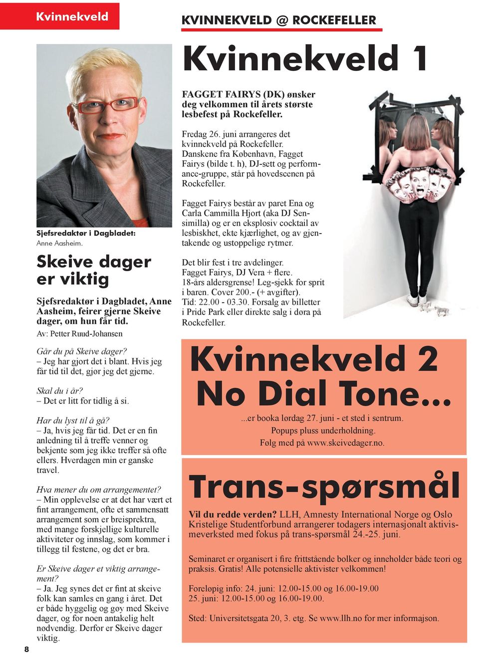 Skeive dager er viktig Sjefsredaktør i Dagbladet, Anne Aasheim, feirer gjerne Skeive dager, om hun får tid. Av: Petter Ruud-Johansen Går du på Skeive dager? Jeg har gjort det i blant.