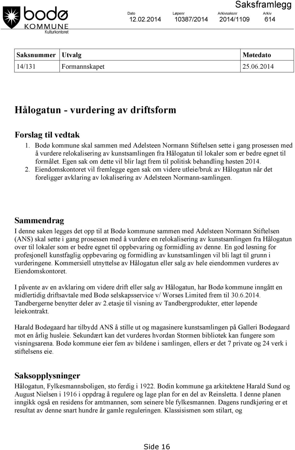 Bodø kommune skal sammen med Adelsteen Normann Stiftelsen sette i gang prosessen med å vurdere relokalisering av kunstsamlingen fra Hålogatun til lokaler som er bedre egnet til formålet.