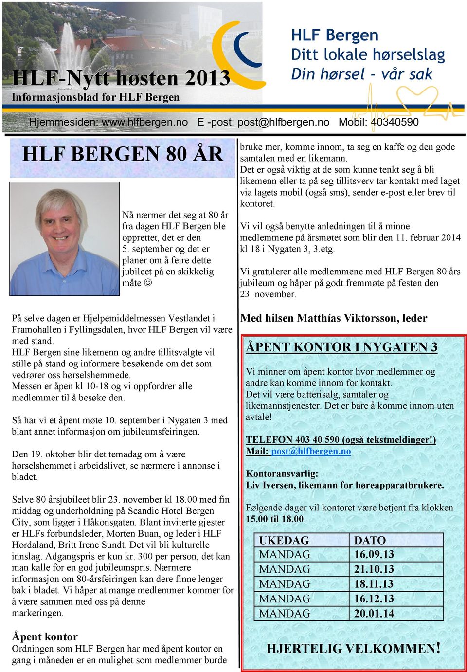 HLF Bergen sine likemenn og andre tillitsvalgte vil stille på stand og informere besøkende om det som vedrører oss hørselshemmede.
