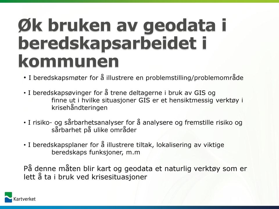 I risiko- og sårbarhetsanalyser for å analysere og fremstille risiko og sårbarhet på ulike områder I beredskapsplaner for å illustrere