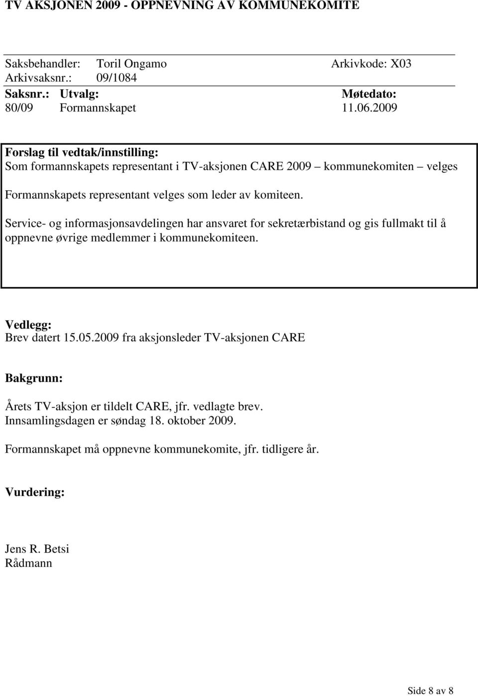 Service- og informasjonsavdelingen har ansvaret for sekretærbistand og gis fullmakt til å oppnevne øvrige medlemmer i kommunekomiteen. Vedlegg: Brev datert 15.05.