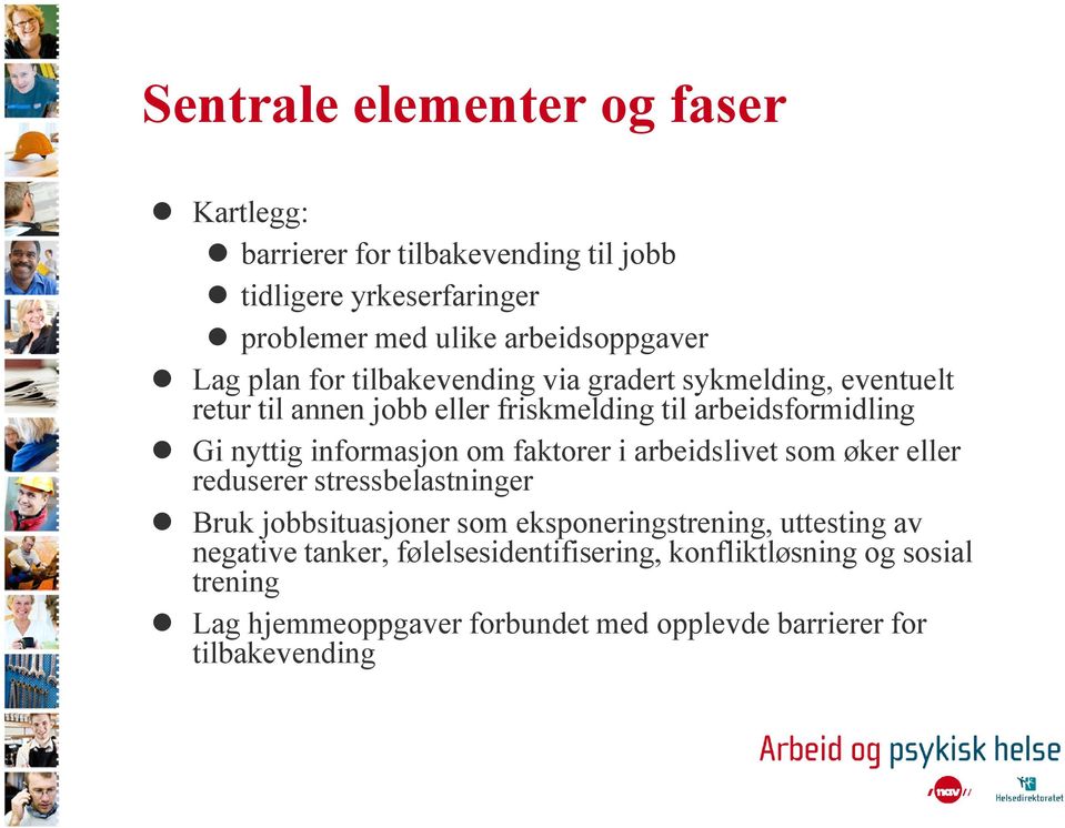 informasjon om faktorer i arbeidslivet som øker eller reduserer stressbelastninger Bruk jobbsituasjoner som eksponeringstrening, uttesting