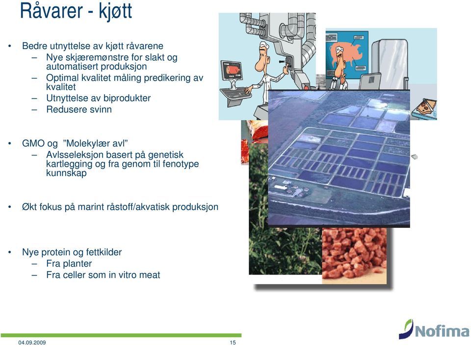 automatisert produksjon Optimal kvalitet måling predikering av kvalitet Utnyttelse av biprodukter Redusere svinn GMO og Molekylær avl